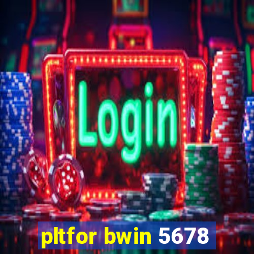 pltfor bwin 5678